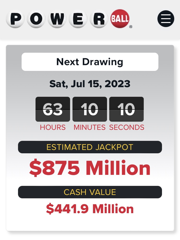July 15, 2023 Powerball jackpot of $875 MILLION.